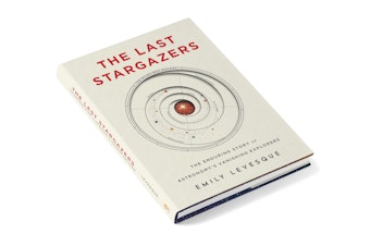 caption: The Last Stargazers: The Enduring Story of Astronomy's Vanishing Explorers, by Emily Levesque.
