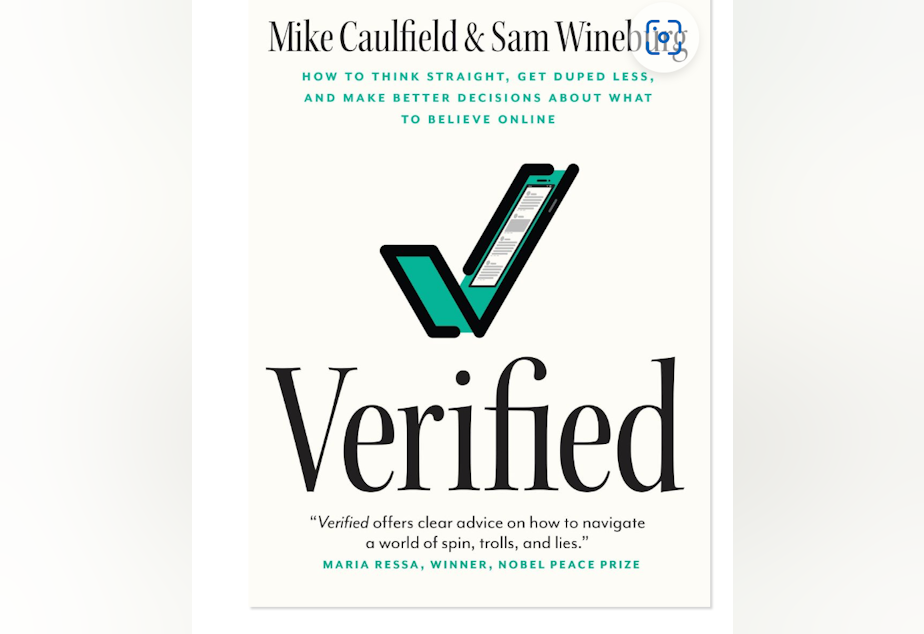 caption: In "Verified," Mike Caulfield and Sam Wineburg build on techniques developed at the University of Washington's Center for an Informed Public to give helpful tricks on spotting disinformation online. 