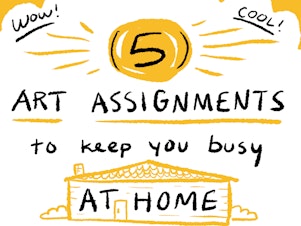 5 Art Assignments To Keep You Busy At Home