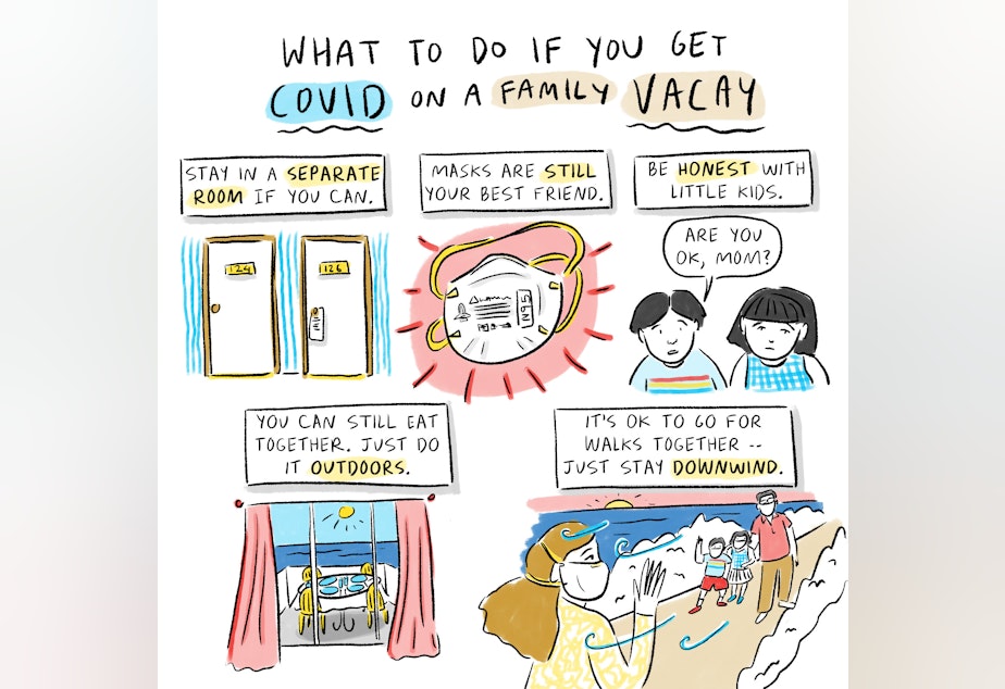 What to do if you get COVID on a family vacay: Stay in a separate room if you can. Masks are still your best friend. Be honest with little kids. You can still eat together. Just do it outdoors. It's OK to go for walks together — just stay downwind.