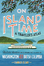 caption: On Island Time: A Traveler's Atlas. Illustrated Adventures on and around the Islands of Washington and British Columbia. 