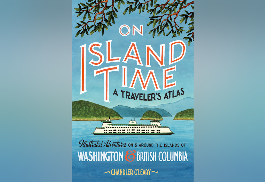 caption: On Island Time: A Traveler's Atlas. Illustrated Adventures on and around the Islands of Washington and British Columbia.