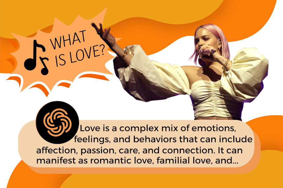 caption: A photo illustration showing the singer Anne-Marie singing, "What is love?" She is singing to ChatGPT, which answers the question she seems to be asking rather than recognizing the lyrics to the song "Baby Don't Hurt Me." ChatGPT responds with a long definition of love that is cut off: "Love it a complex mix of emotions, feelings, and behaviors that can include affection, passion, care, and connection. It can manifest as romantic love, familial love, and..."