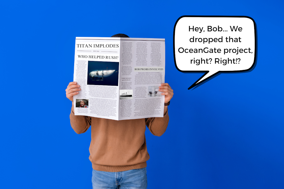 caption: A collage showing a person reading a newspaper, saying, "Hey, Bob... We dropped the OceanGate project right? Right!?" The newspaper has the headlines "TITAN IMPLODES," "WHO HELPED RUSH?" and "BOB PROBS INVOLVED." Photos courtesy of Canva.