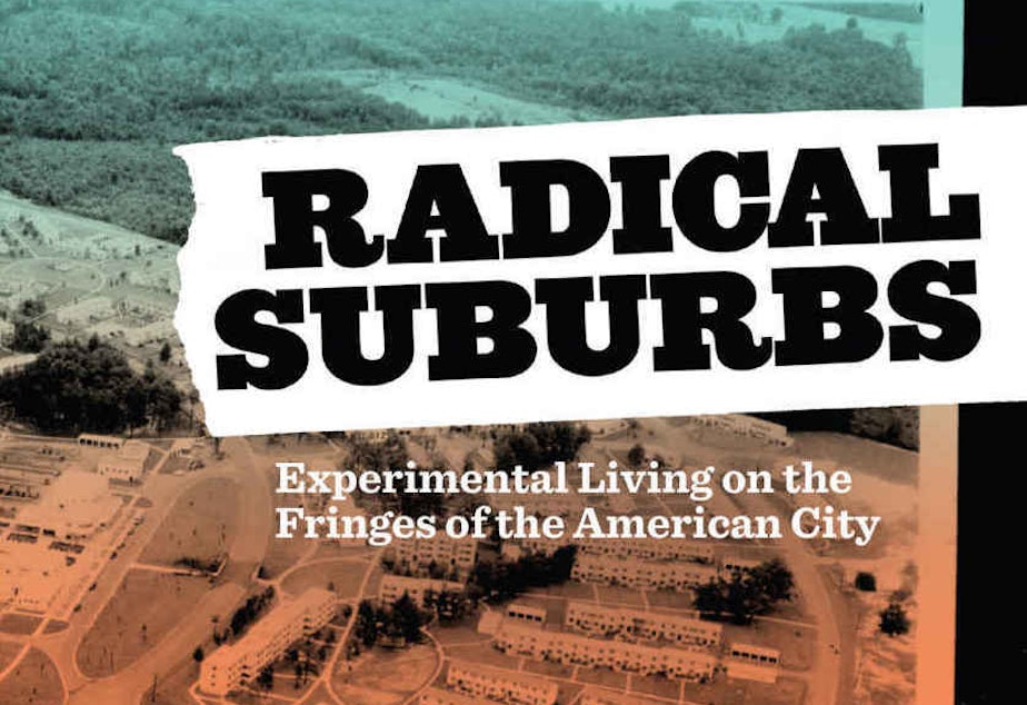<em>Radical Suburbs: Experimental Living on the Fringes of the American City</em>, by Amanda Kolson Hurley