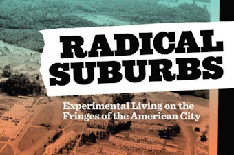 caption: <em>Radical Suburbs: Experimental Living on the Fringes of the American City</em>, by Amanda Kolson Hurley
