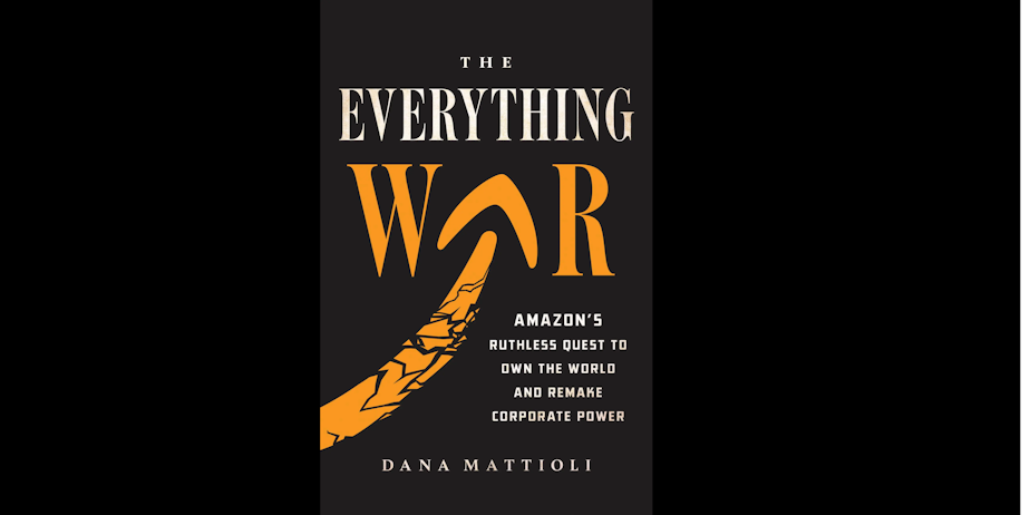 caption: "The Everything War: Amazon’s Ruthless Quest to Own the World and Remake Corporate Power" is a new book by Dana Mattioli.