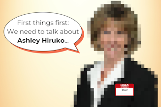 caption: A photo illustration showing a pixelated image of a person who is wearing a name tag that says, "HELLO MY NAME IS Chief _____." The person, who is the new interim chief of the Seattle Police Department, is saying, "First things first: We need to talk about Ashley Hiruko..."