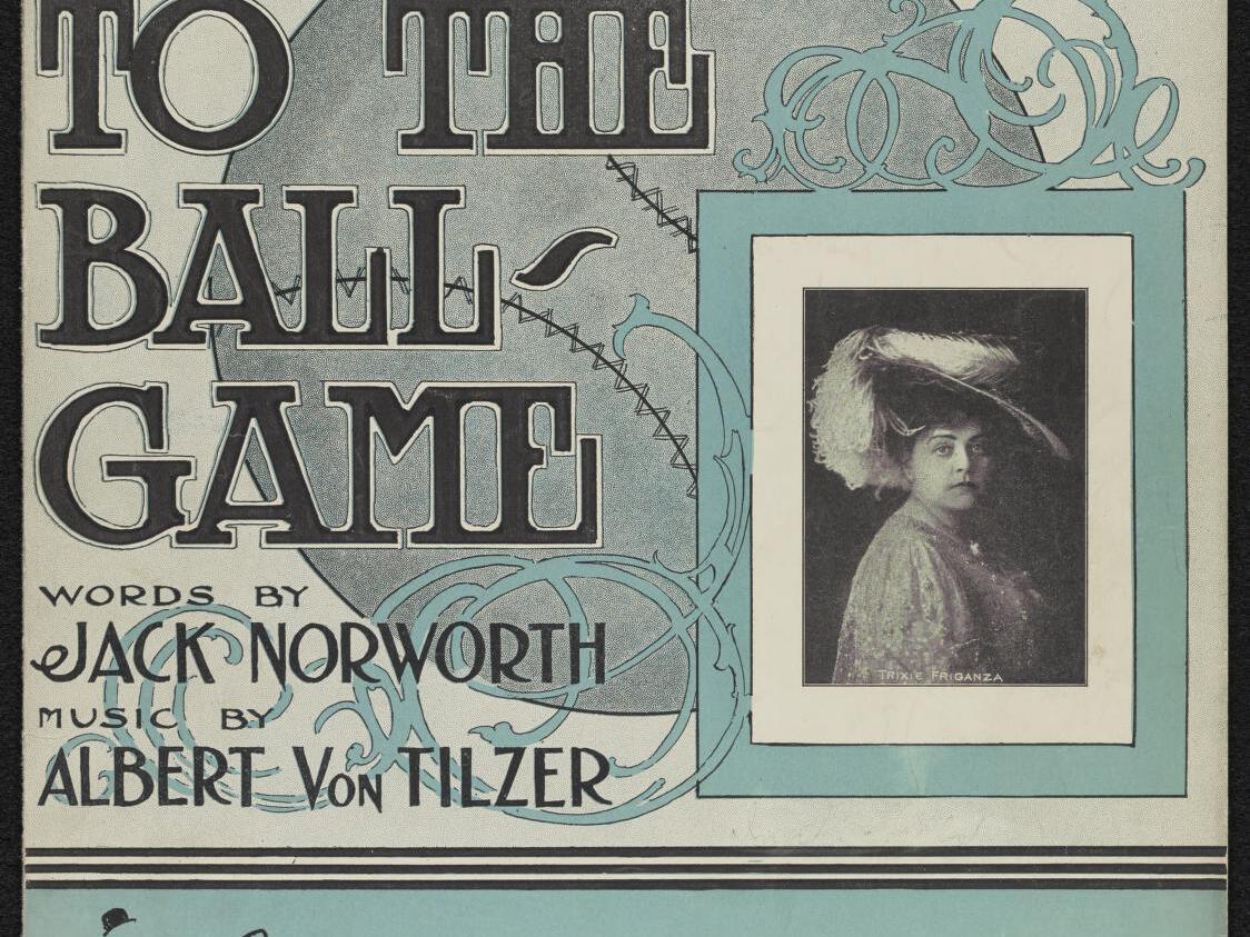 caption: "Take Me Out to the Ball Game" was an instant hit as soon as it was published in 1908. Sheet music for Jack Norworth and Albert von Tilzer's song soon sold millions of copies. The picture here is of Trixie Friganza.